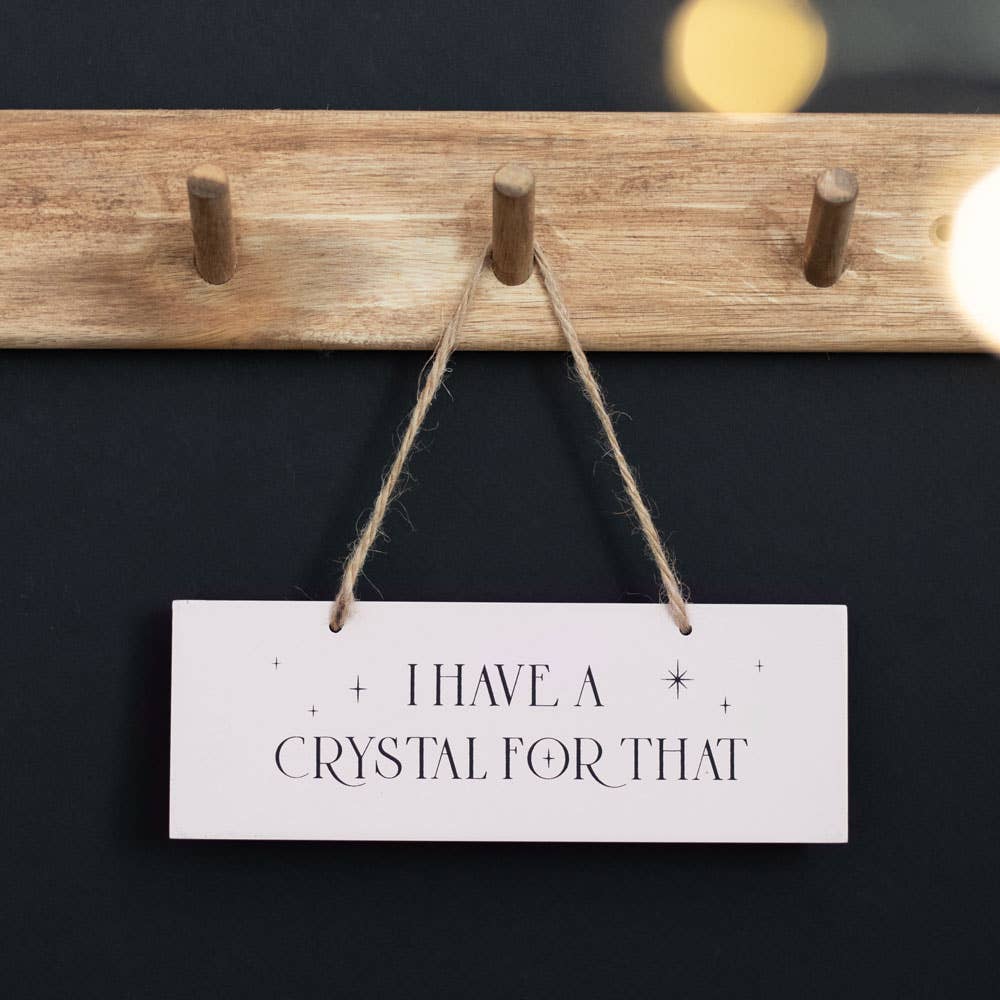 'I Have A Crystal For That' Hanging Sign